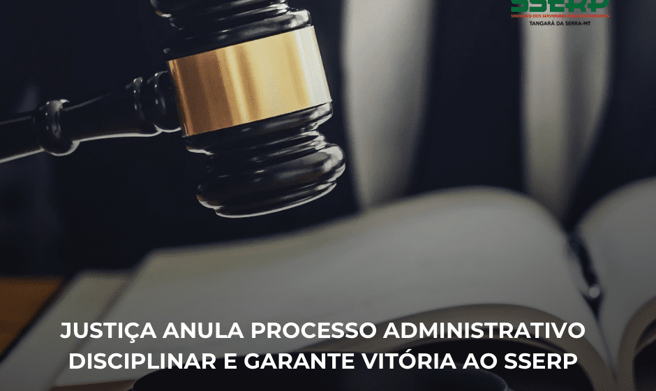 sserp3 JUSTIÇA ANULA PROCESSO ADMINISTRATIVO DISCIPLINAR E GARANTE VITÓRIA AO SSERP