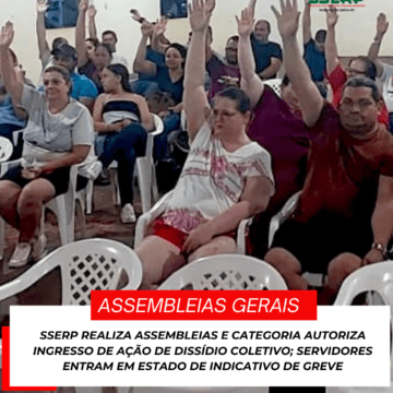 sserp5 SSERP REALIZA ASSEMBLEIAS E CATEGORIA AUTORIZA INGRESSO DE AÇÃO DE DISSÍDIO COLETIVO; SERVIDORES ENTRAM EM ESTADO DE INDICATIVO DE GREVE