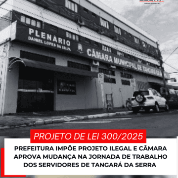 sserp8 PREFEITURA IMPÕE PROJETO ILEGAL E CÂMARA APROVA MUDANÇA NA JORNADA DE TRABALHO DOS SERVIDORES DE TANGARÁ DA SERRA